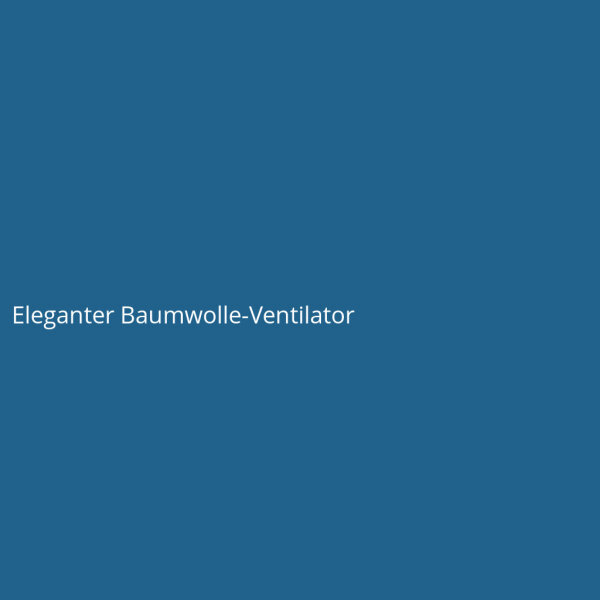 Eleganter Baumwolle-Ventilator