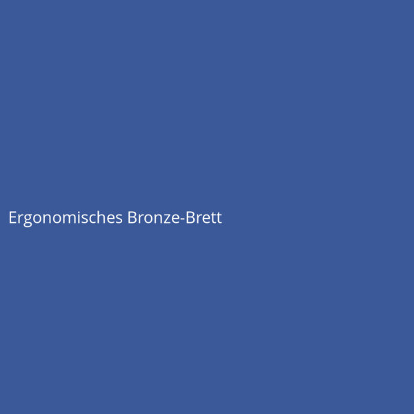 Ergonomisches Bronze-Brett